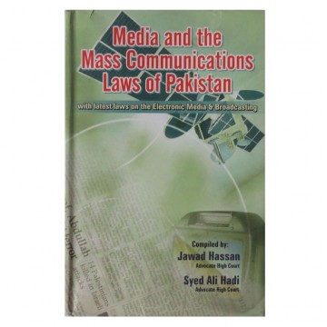 Media and the Mass Communications Law of Pakistan with latest laws on the Electronic Media & Broadcasting 